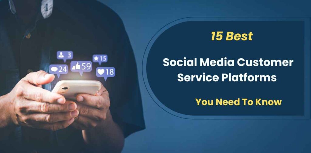 Top 15 Social Media Customer Service Platforms for 2024